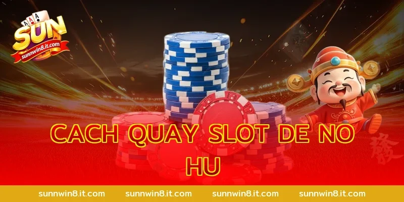 cach quay slot de no hu