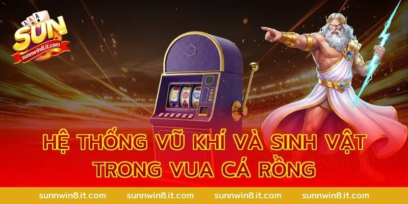 Hệ thống vũ khí và sinh vật trong Vua cá rồng