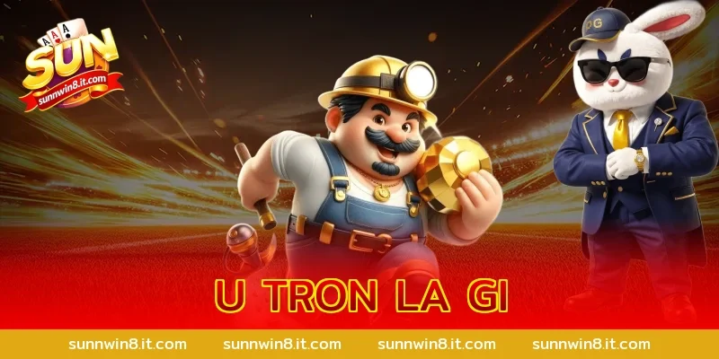 u tron la gi