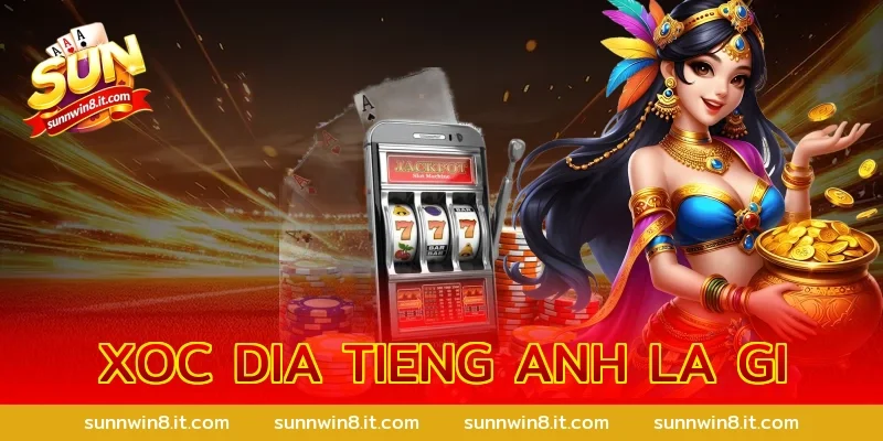 xoc dia tieng anh la gi