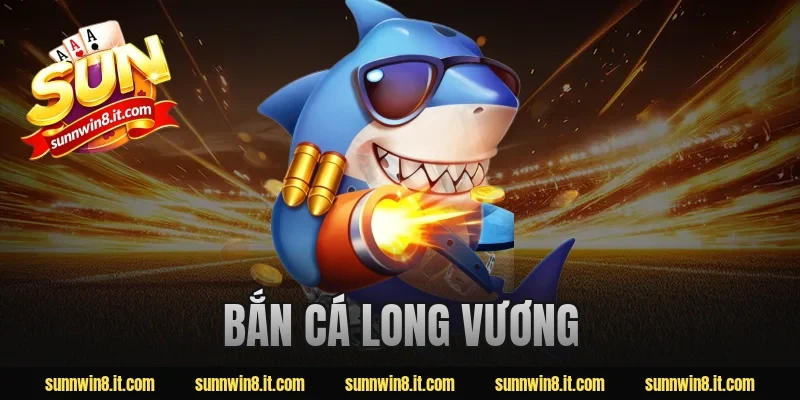 bắn cá long vương