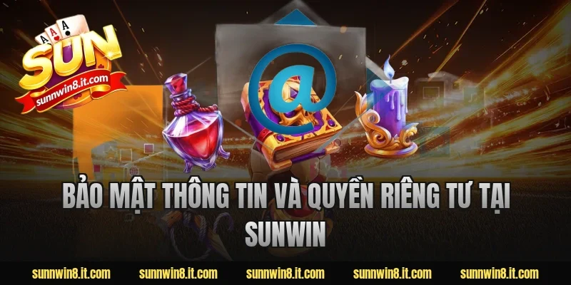 Bảo mật thông tin và quyền riêng tư tại Sunwin