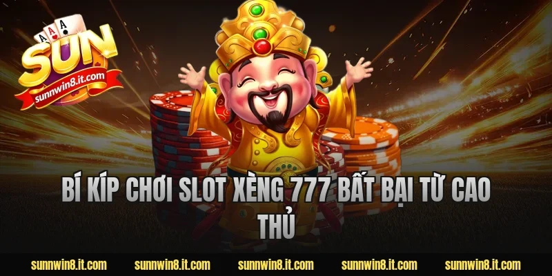 Bí Kíp Chơi Slot Xèng 777 Bất Bại Từ Cao Thủ