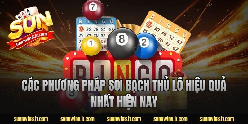 Các phương pháp soi bạch thủ lô hiệu quả nhất hiện nay