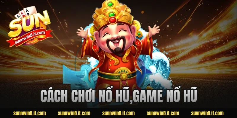 cách chơi nổ hũ,game nổ hũ