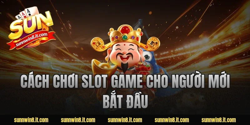 Cách Chơi Slot Game Cho Người Mới Bắt Đầu