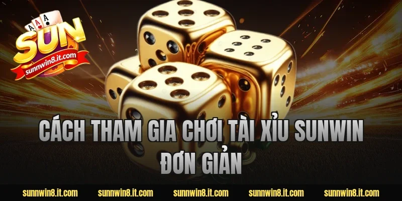 Cách tham gia chơi tài xỉu sunwin đơn giản