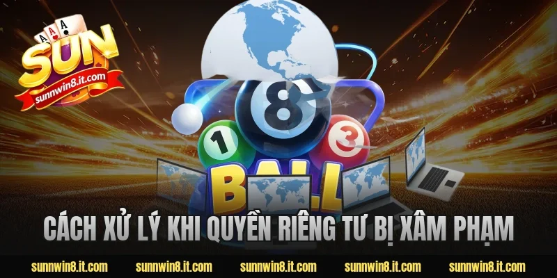 Cách xử lý khi quyền riêng tư bị xâm phạm