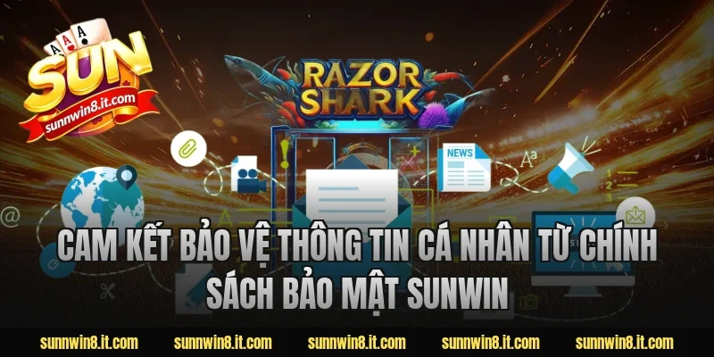 Cam kết bảo vệ thông tin cá nhân từ chính sách bảo mật sunwin