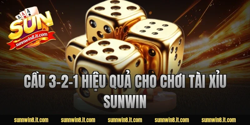 Cầu 3-2-1 hiệu quả cho chơi tài xỉu sunwin