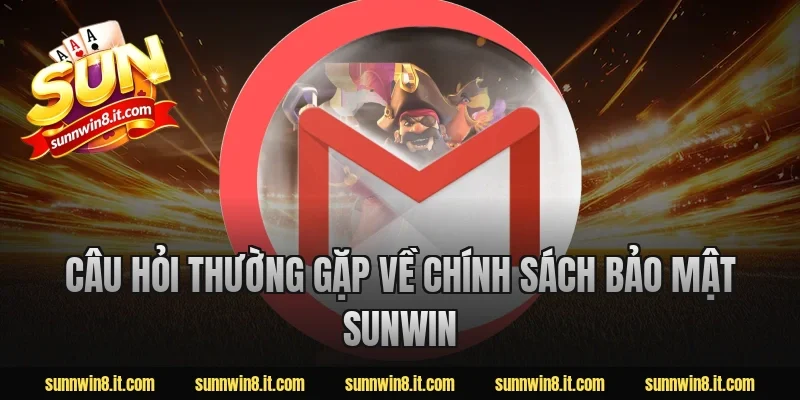 Câu hỏi thường gặp về chính sách bảo mật sunwin