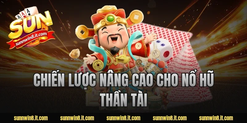 Chiến lược nâng cao cho nổ hũ thần tài