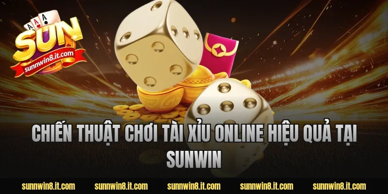 Chiến thuật chơi tài xỉu online hiệu quả tại Sunwin