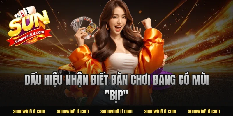 Dấu hiệu nhận biết bàn chơi đang có mùi "bịp"