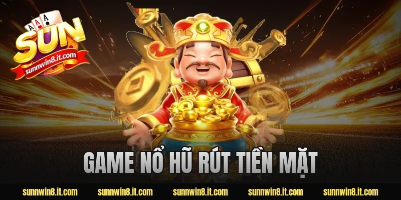 game nổ hũ rút tiền mặt