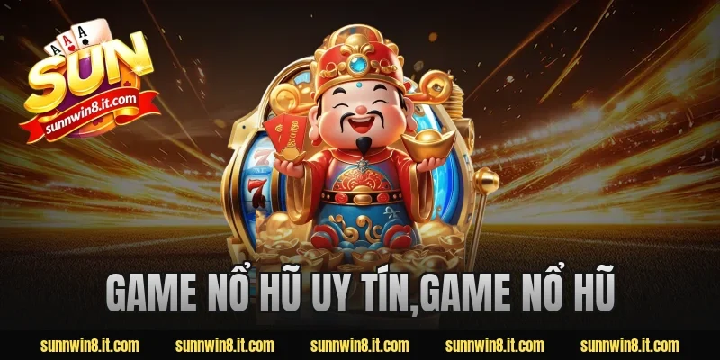 game nổ hũ uy tín,game nổ hũ