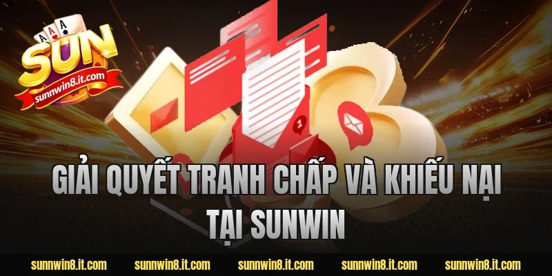 Giải quyết tranh chấp và khiếu nại tại Sunwin