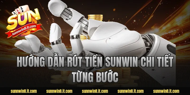 Hướng dẫn rút tiền Sunwin chi tiết từng bước