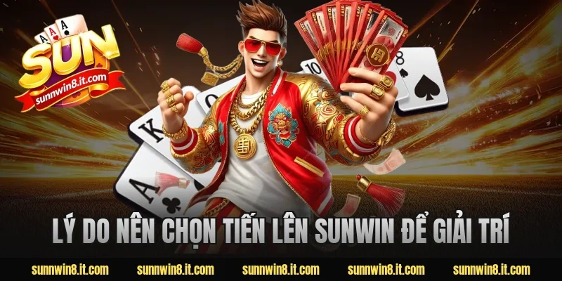Lý do nên chọn tiến lên Sunwin để giải trí