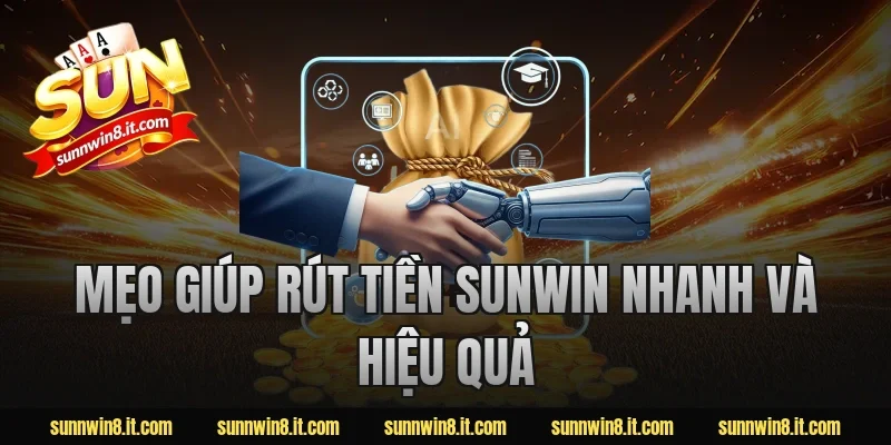 Mẹo giúp rút tiền Sunwin nhanh và hiệu quả