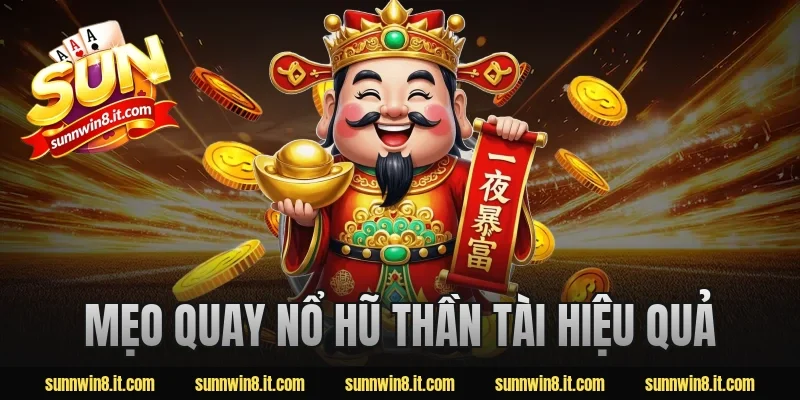 Mẹo quay nổ hũ thần tài hiệu quả