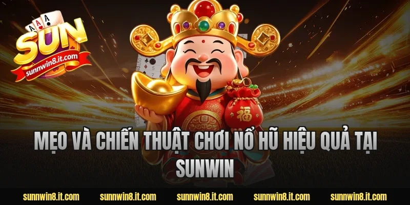 Mẹo và chiến thuật chơi nổ hũ hiệu quả tại Sunwin