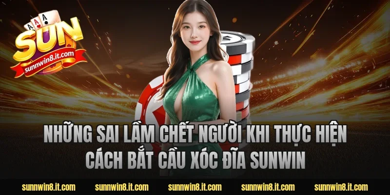Những sai lầm chết người khi thực hiện cách bắt cầu xóc đĩa sunwin