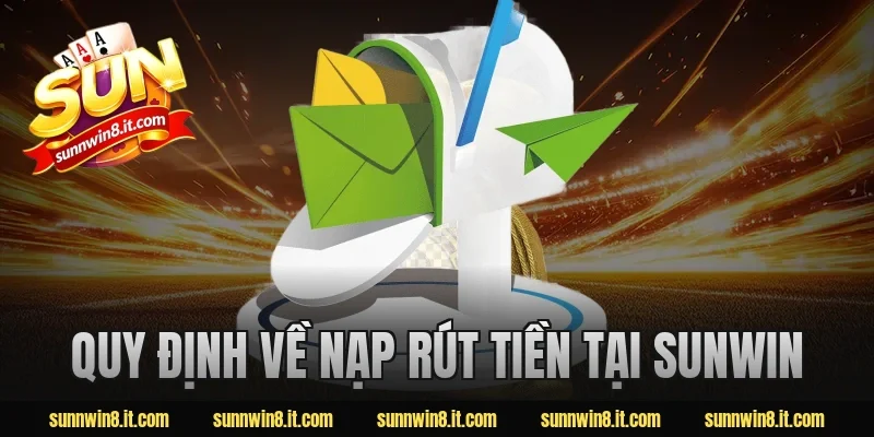 Quy định về nạp rút tiền tại Sunwin