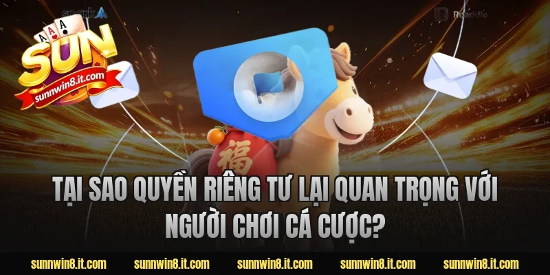 Tại sao quyền riêng tư lại quan trọng với người chơi cá cược?