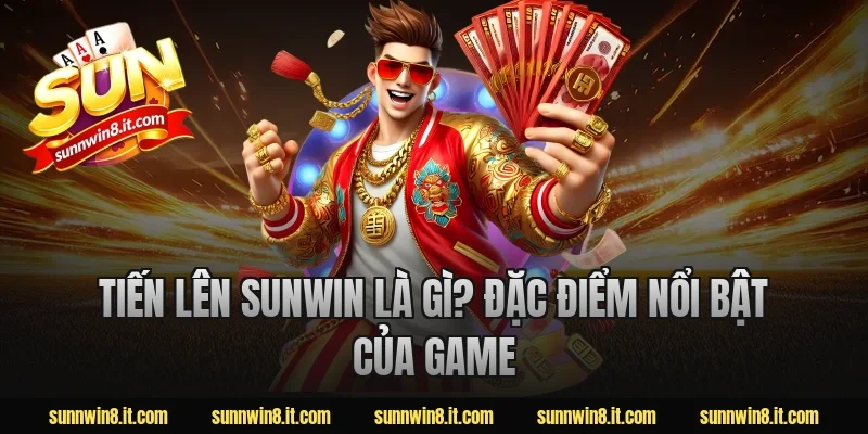 Tiến lên Sunwin là gì? Đặc điểm nổi bật của game