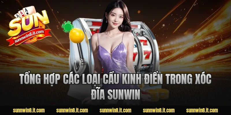 Tổng hợp các loại cầu kinh điển trong xóc đĩa Sunwin