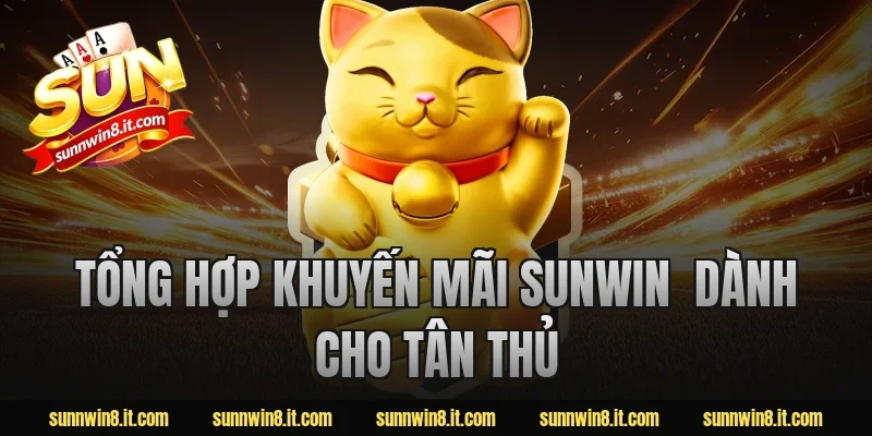 Tổng Hợp Khuyến Mãi Sunwin  Dành Cho Tân Thủ