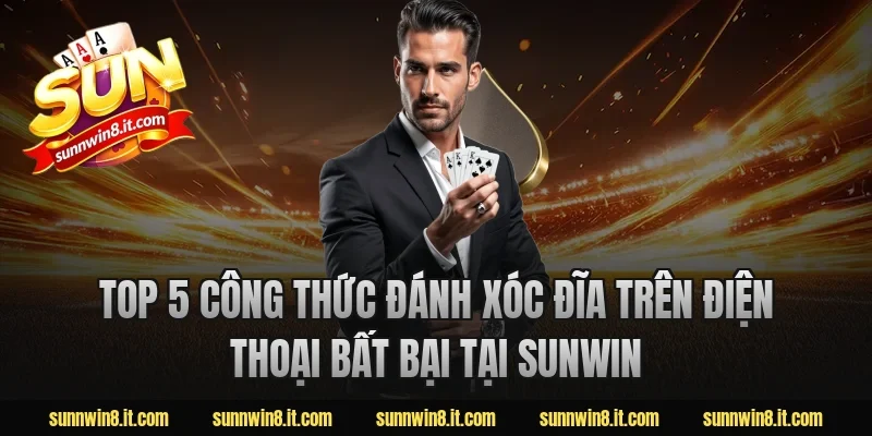 Top 5 công thức đánh xóc đĩa trên điện thoại bất bại tại Sunwin