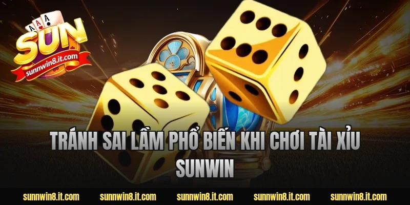 Tránh sai lầm phổ biến khi chơi tài xỉu sunwin