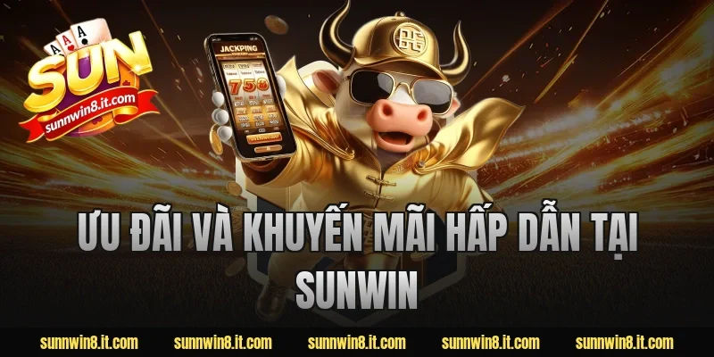 Ưu đãi và khuyến mãi hấp dẫn tại Sunwin